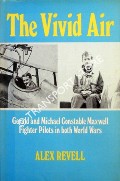 The Vivid Air - Gerald and Michael Constable Maxwell Fighter Pilots in both World Wars by REVELL, Alex